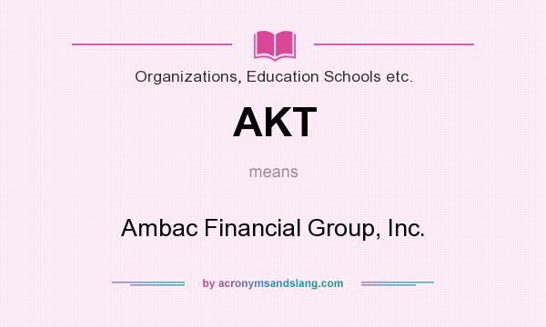What does AKT mean? It stands for Ambac Financial Group, Inc.