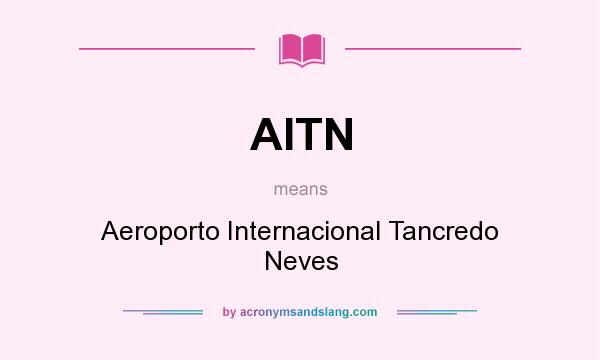 What does AITN mean? It stands for Aeroporto Internacional Tancredo Neves