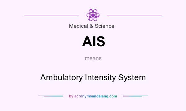 What does AIS mean? It stands for Ambulatory Intensity System