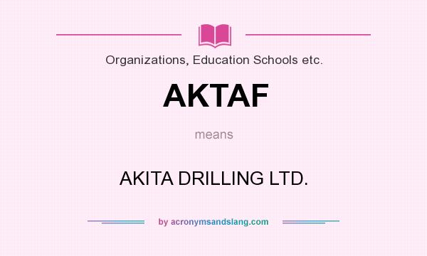 What does AKTAF mean? It stands for AKITA DRILLING LTD.