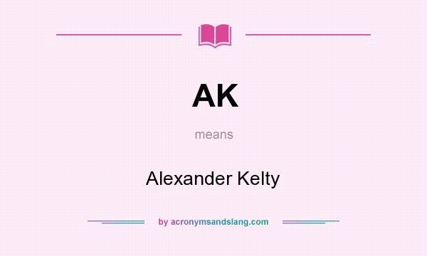 What does AK mean? It stands for Alexander Kelty