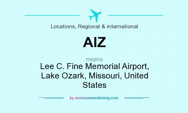 What does AIZ mean? It stands for Lee C. Fine Memorial Airport, Lake Ozark, Missouri, United States