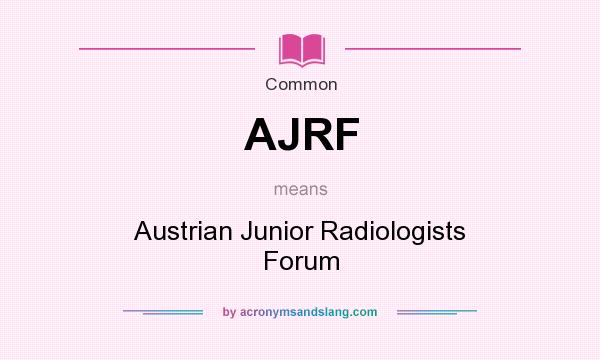 What does AJRF mean? It stands for Austrian Junior Radiologists Forum