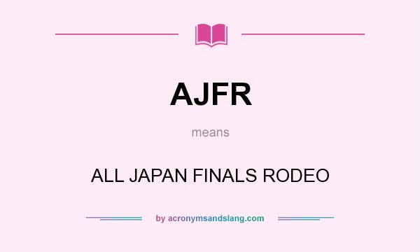 What does AJFR mean? It stands for ALL JAPAN FINALS RODEO