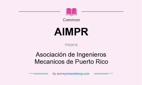 What does AIMPR mean? It stands for Asociación de Ingenieros Mecanicos de Puerto Rico