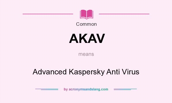 What does AKAV mean? It stands for Advanced Kaspersky Anti Virus