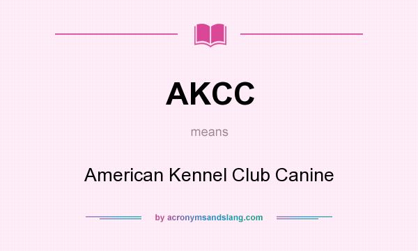 What does AKCC mean? It stands for American Kennel Club Canine