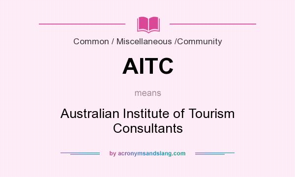 What does AITC mean? It stands for Australian Institute of Tourism Consultants