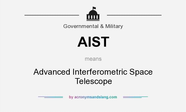 What does AIST mean? It stands for Advanced Interferometric Space Telescope