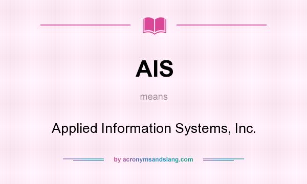 What does AIS mean? It stands for Applied Information Systems, Inc.
