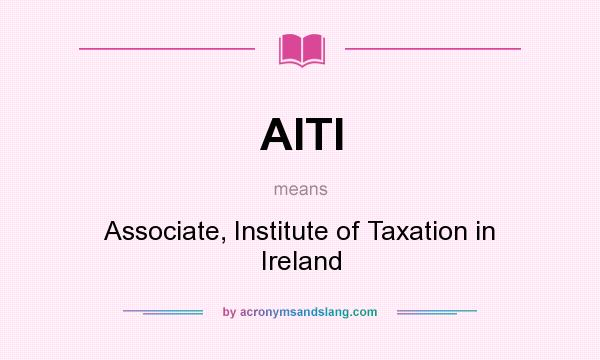 What does AITI mean? It stands for Associate, Institute of Taxation in Ireland
