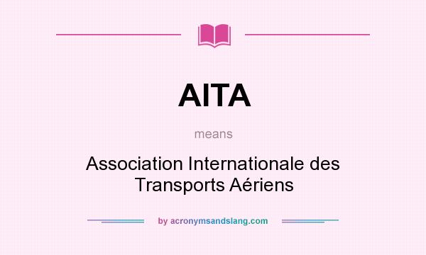 What does AITA mean? It stands for Association Internationale des Transports Aériens