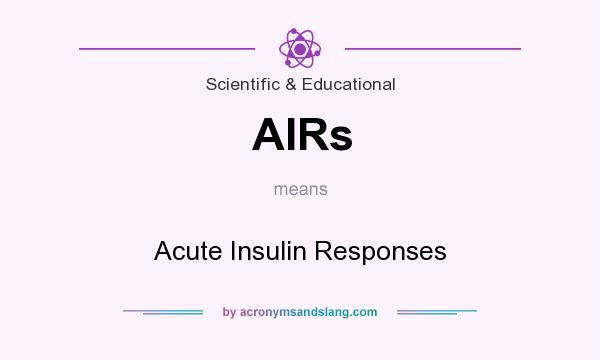 What does AIRs mean? It stands for Acute Insulin Responses