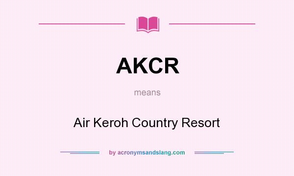 What does AKCR mean? It stands for Air Keroh Country Resort