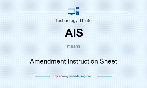 What does AIS mean? It stands for Amendment Instruction Sheet