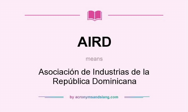 What does AIRD mean? It stands for Asociación de Industrias de la República Dominicana
