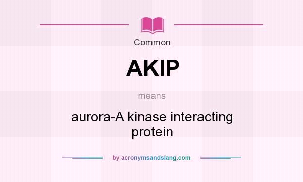 What does AKIP mean? It stands for aurora-A kinase interacting protein