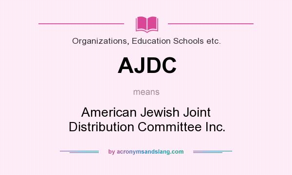 What does AJDC mean? It stands for American Jewish Joint Distribution Committee Inc.