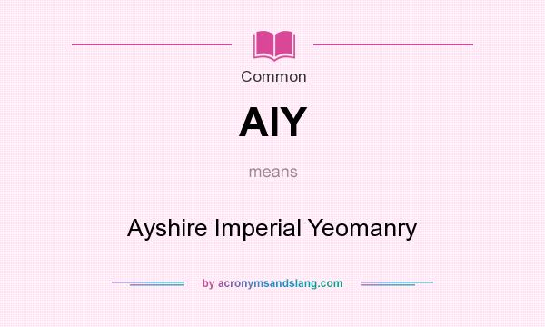What does AIY mean? It stands for Ayshire Imperial Yeomanry