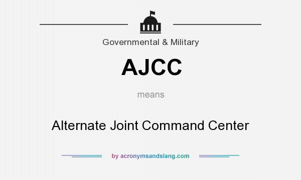 What does AJCC mean? It stands for Alternate Joint Command Center