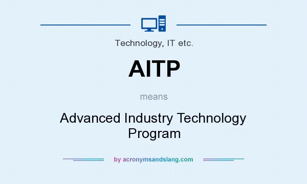 What does AITP mean? It stands for Advanced Industry Technology Program