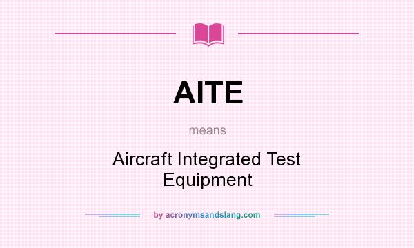 What does AITE mean? It stands for Aircraft Integrated Test Equipment