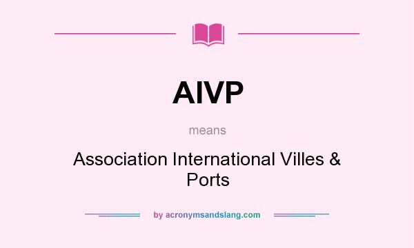 What does AIVP mean? It stands for Association International Villes & Ports