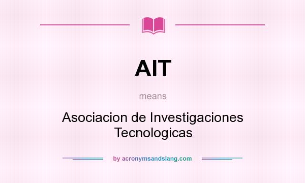 What does AIT mean? It stands for Asociacion de Investigaciones Tecnologicas