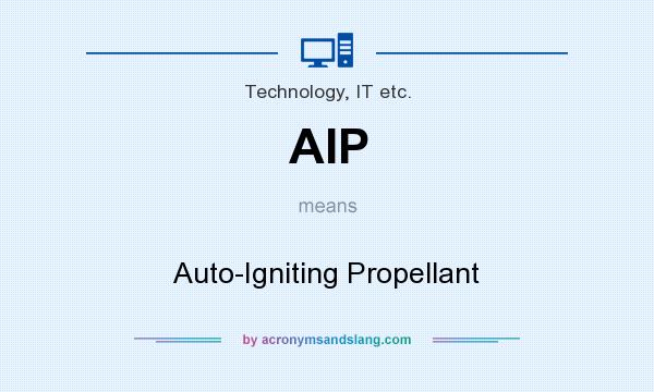 What does AIP mean? It stands for Auto-Igniting Propellant