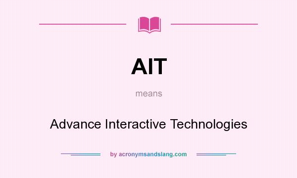 What does AIT mean? It stands for Advance Interactive Technologies