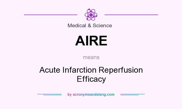 What does AIRE mean? It stands for Acute Infarction Reperfusion Efficacy
