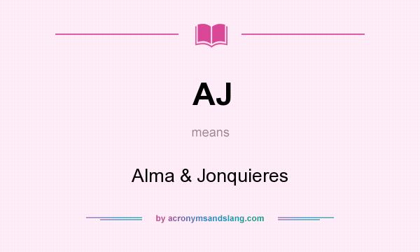 What does AJ mean? It stands for Alma & Jonquieres