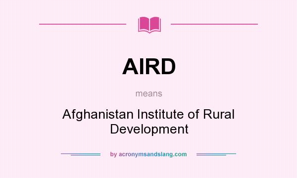 What does AIRD mean? It stands for Afghanistan Institute of Rural Development