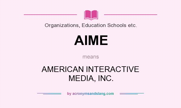 What does AIME mean? It stands for AMERICAN INTERACTIVE MEDIA, INC.