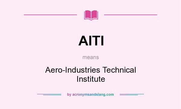 What does AITI mean? It stands for Aero-Industries Technical Institute