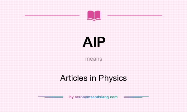 What does AIP mean? It stands for Articles in Physics