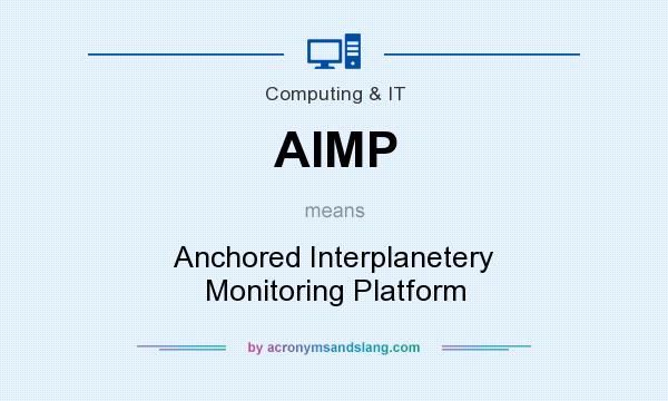 What does AIMP mean? It stands for Anchored Interplanetery Monitoring Platform