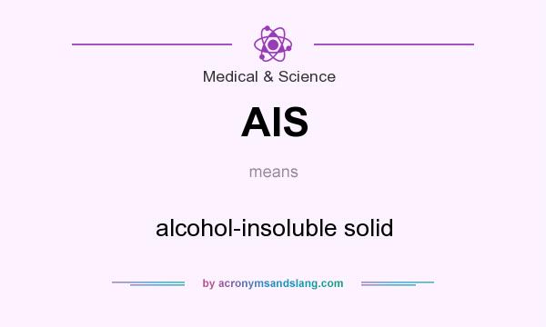 What does AIS mean? It stands for alcohol-insoluble solid