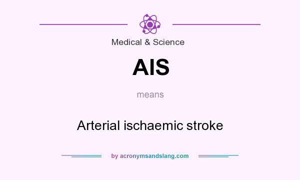 What does AIS mean? It stands for Arterial ischaemic stroke