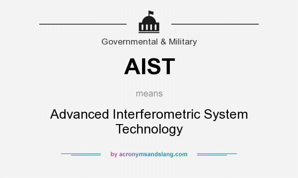 What does AIST mean? It stands for Advanced Interferometric System Technology