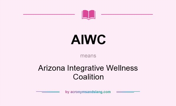 What does AIWC mean? It stands for Arizona Integrative Wellness Coalition
