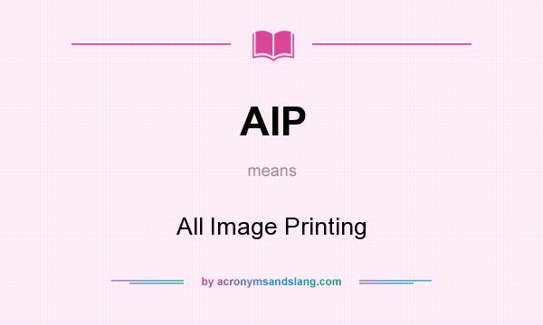 What does AIP mean? It stands for All Image Printing