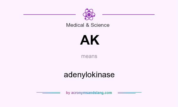 What does AK mean? It stands for adenylokinase