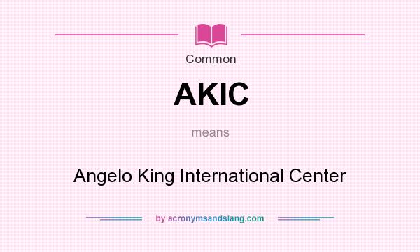 What does AKIC mean? It stands for Angelo King International Center