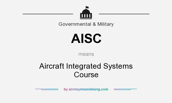 What does AISC mean? It stands for Aircraft Integrated Systems Course