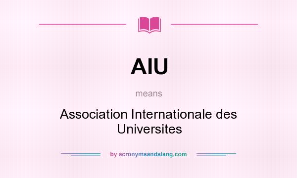 What does AIU mean? It stands for Association Internationale des Universites