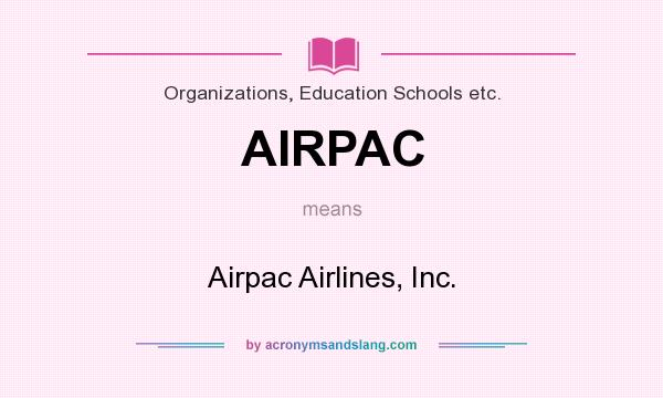 What does AIRPAC mean? It stands for Airpac Airlines, Inc.