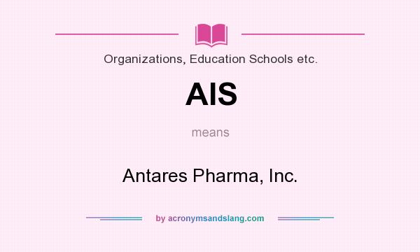 What does AIS mean? It stands for Antares Pharma, Inc.