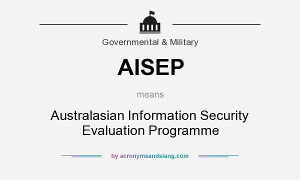 What does AISEP mean? It stands for Australasian Information Security Evaluation Programme