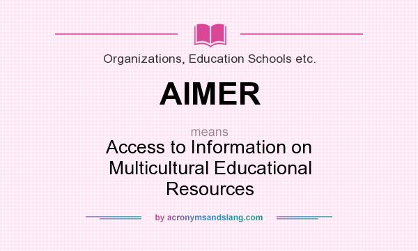 What does AIMER mean? It stands for Access to Information on Multicultural Educational Resources